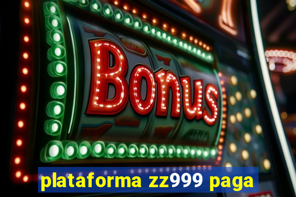 plataforma zz999 paga